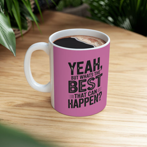 "Yeah, What’s the BEST That Can Happen?" Ceramic Mug 11oz/15oz