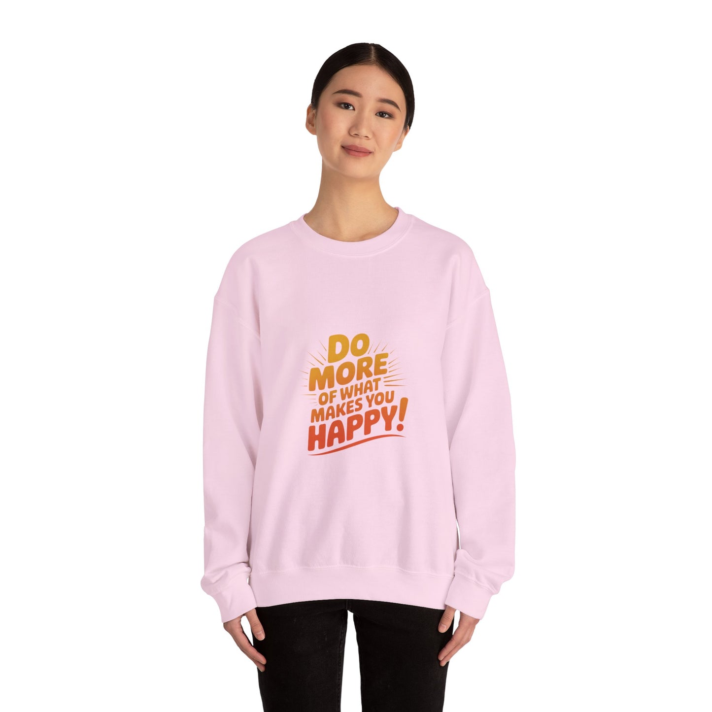 Crewneck Sweatshirt - "Do More of What Makes You Happy" Inspirational Graphic