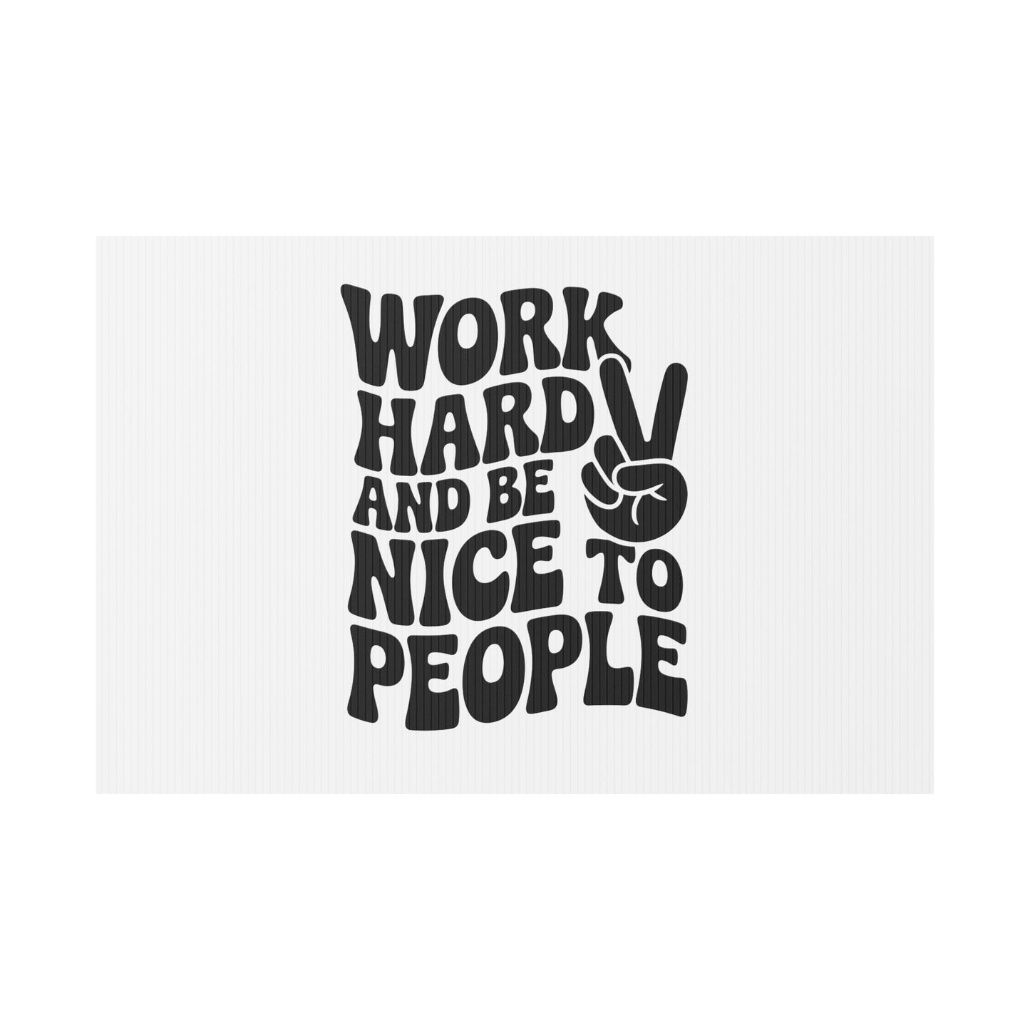 White/Black Work Hard & Be Nice to People Yard Sign