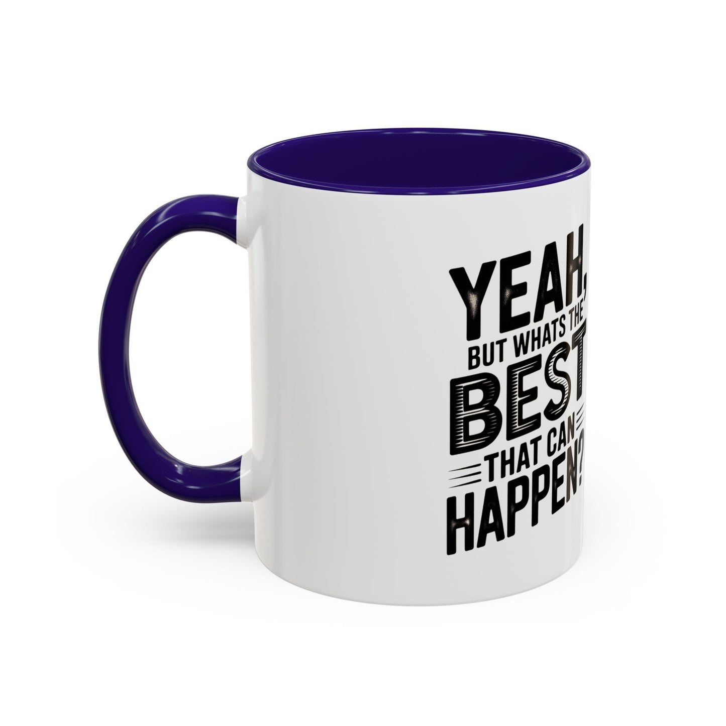 Motivational Quote Coffee Mug — "Yeah, But What's the Best That Can Happen?" (11oz & 15oz)