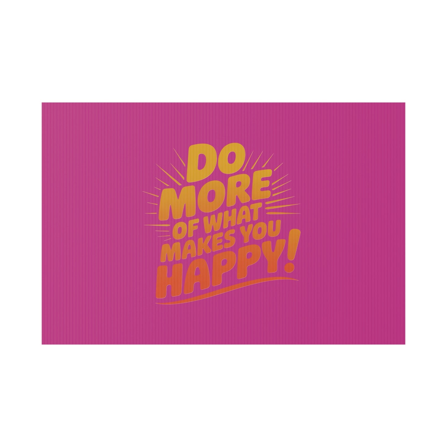 “Do More of What Makes You Happy!” Motivational Outdoor Decor