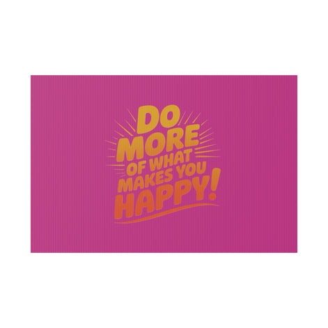 “Do More of What Makes You Happy!” Motivational Outdoor Decor