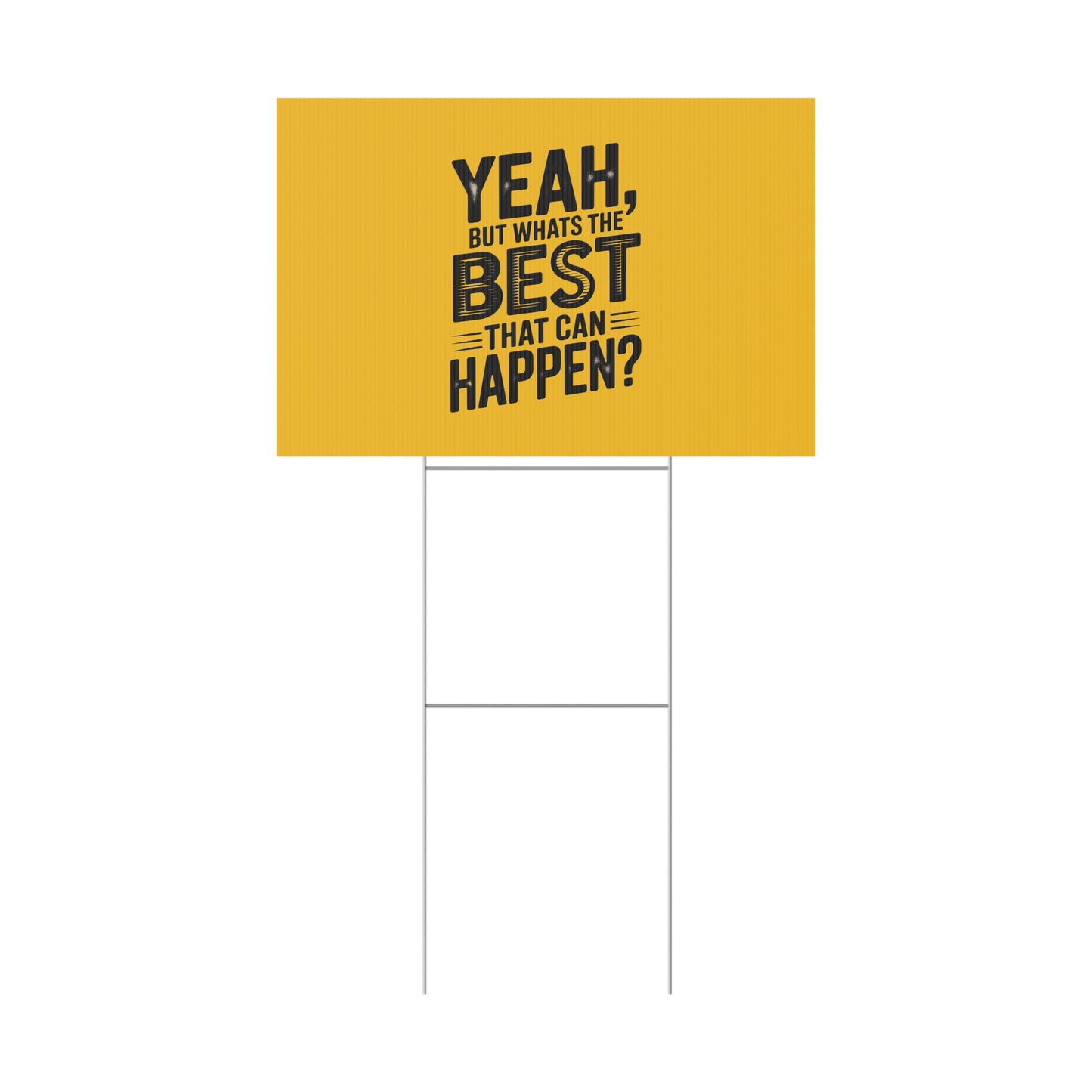 “Yeah, But What’s the Best That Can Happen?” Inspirational Lawn Sign