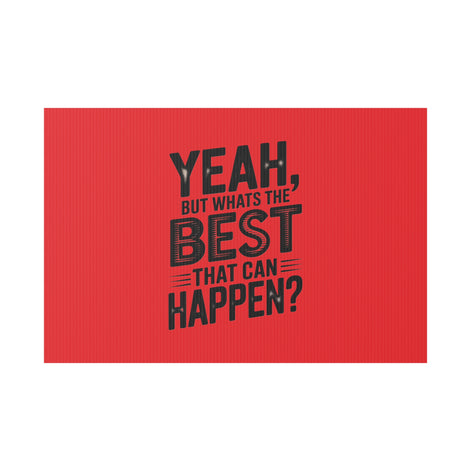 “Yeah, But What’s the Best That Can Happen?” Inspirational Lawn Sign