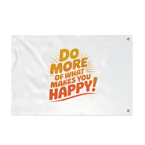 Do More of What Makes You Happy Double-Sided Flag