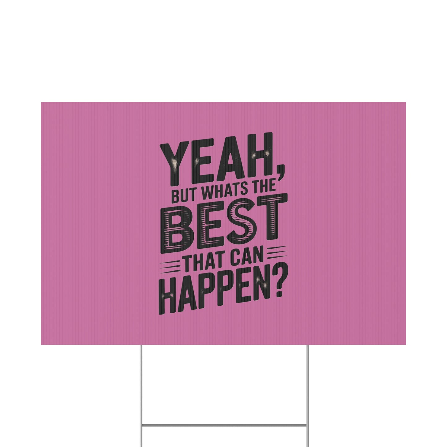 “Yeah, But What’s the Best That Can Happen?” Inspirational Lawn Sign