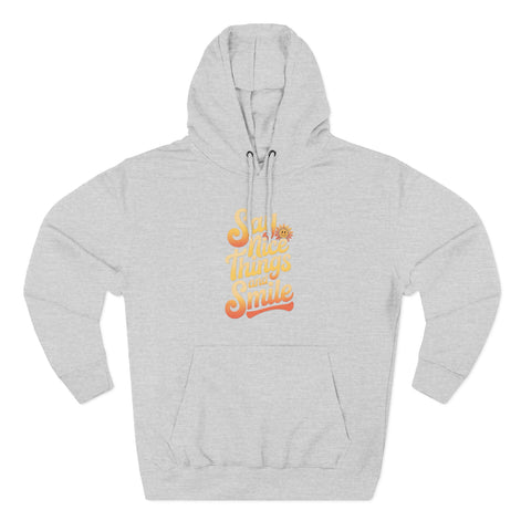 Say Nice Things and Smile Positive Vibes Three-Panel Fleece Hoodie -