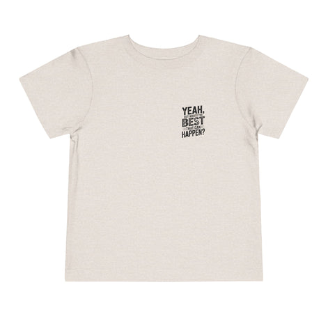 Toddler Tee - "Yeah, But What's the Best That Can Happen?" Inspirational Graphic