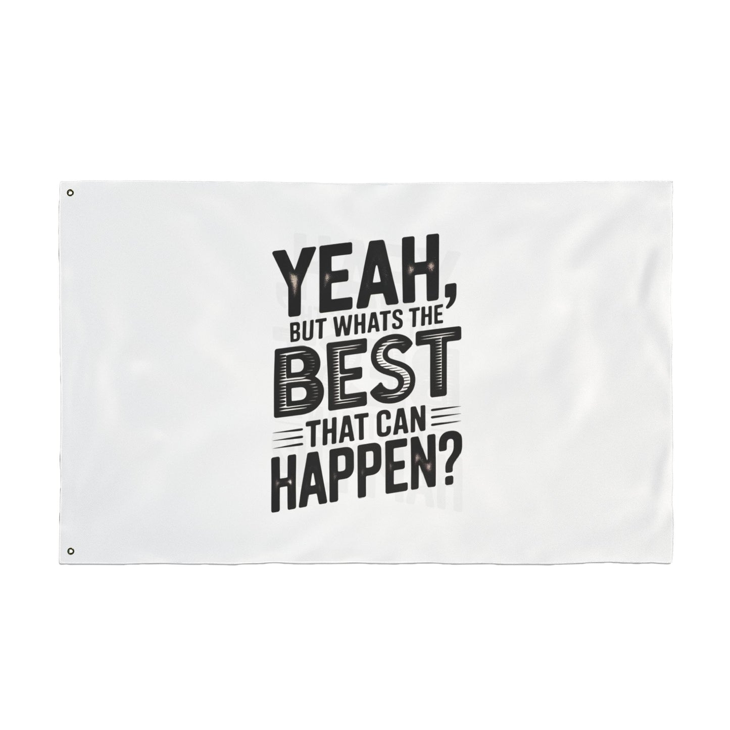 Inspirational Quote Flag — "Yeah, But What's the Best That Can Happen?" Double-Sided Flag