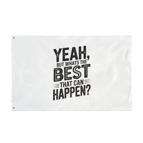 Inspirational Quote Flag — "Yeah, But What's the Best That Can Happen?" Double-Sided Flag