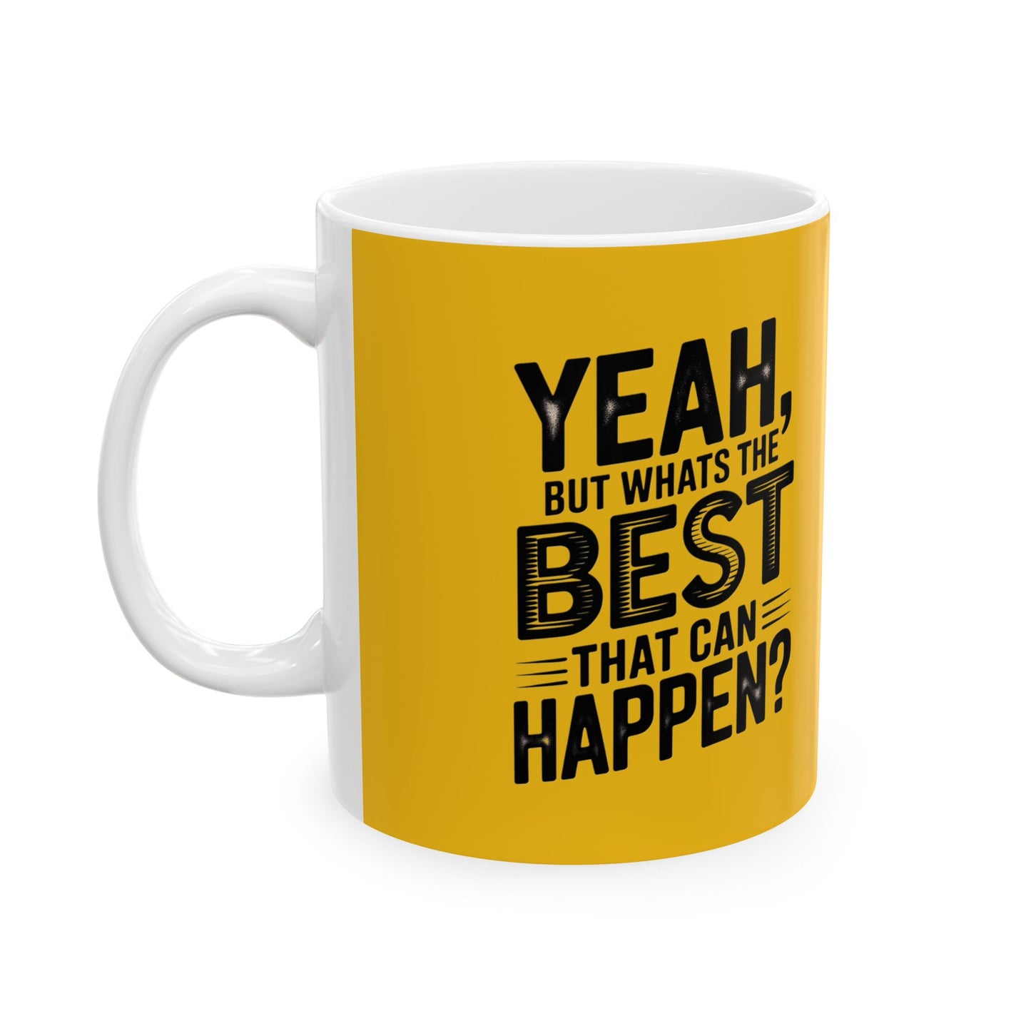 "Yeah, What’s the Worst That Can Happen?" Ceramic Mug 11oz/15oz