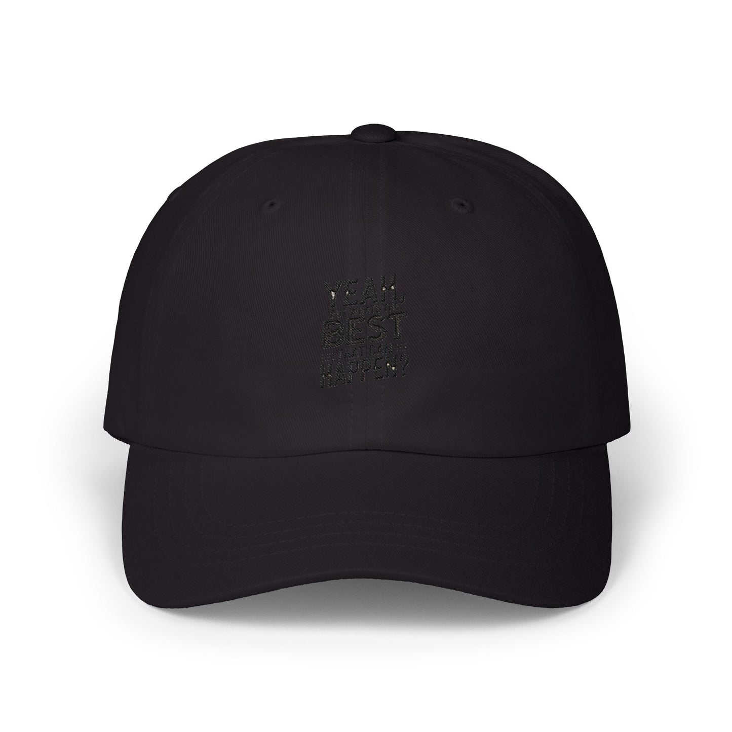 Yeah, But Whats The BEST That Can Happen Embroidered Hat