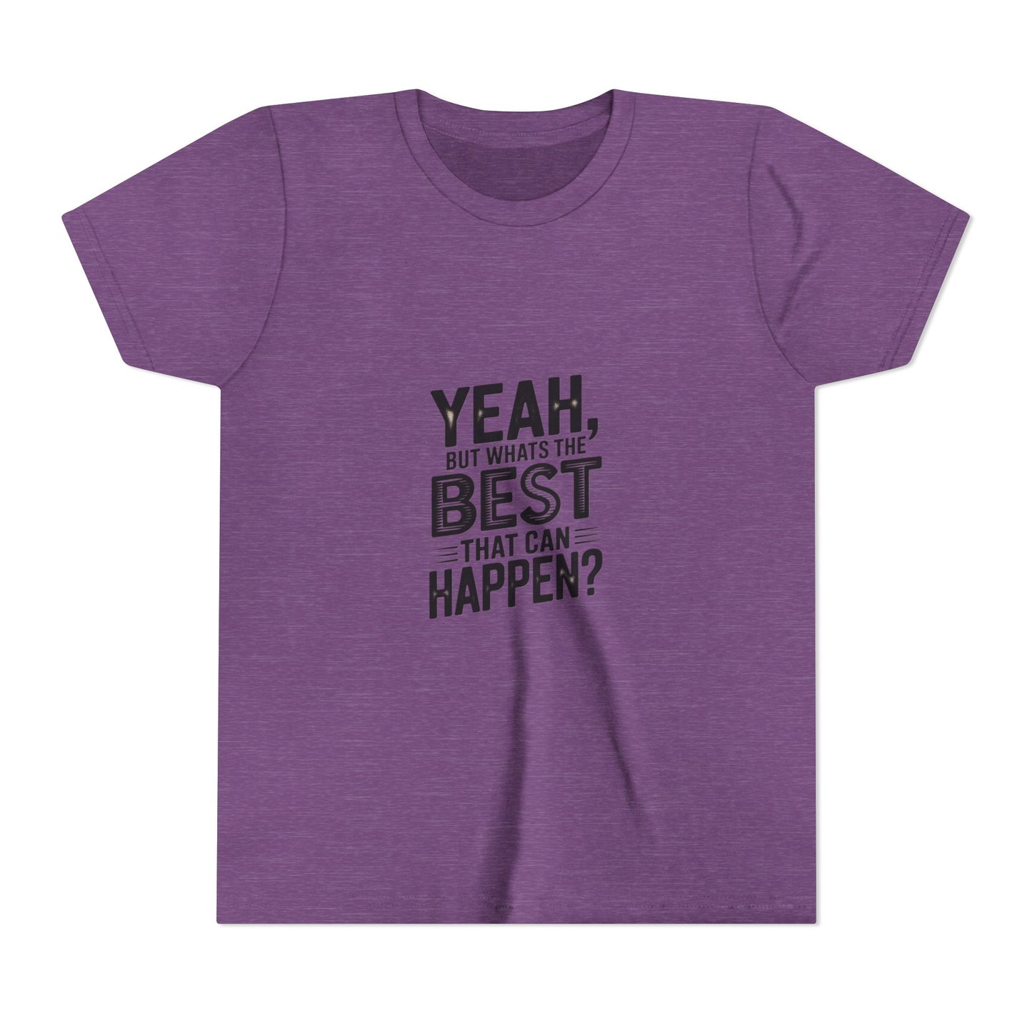Youth T‑Shirt “Yeah, But What’s the Best That Can Happen?” — Inspirational Graphic Tee