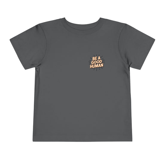 Toddler Tee — "Be A Good Human" Positive Message Shirt