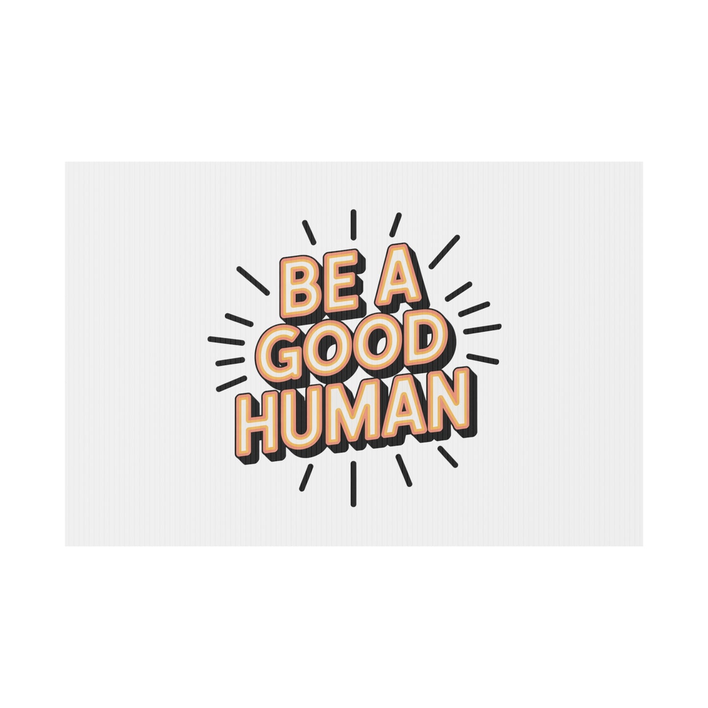 Be A Good Human Plastic Yard Sign — Positive Message Lawn Decor