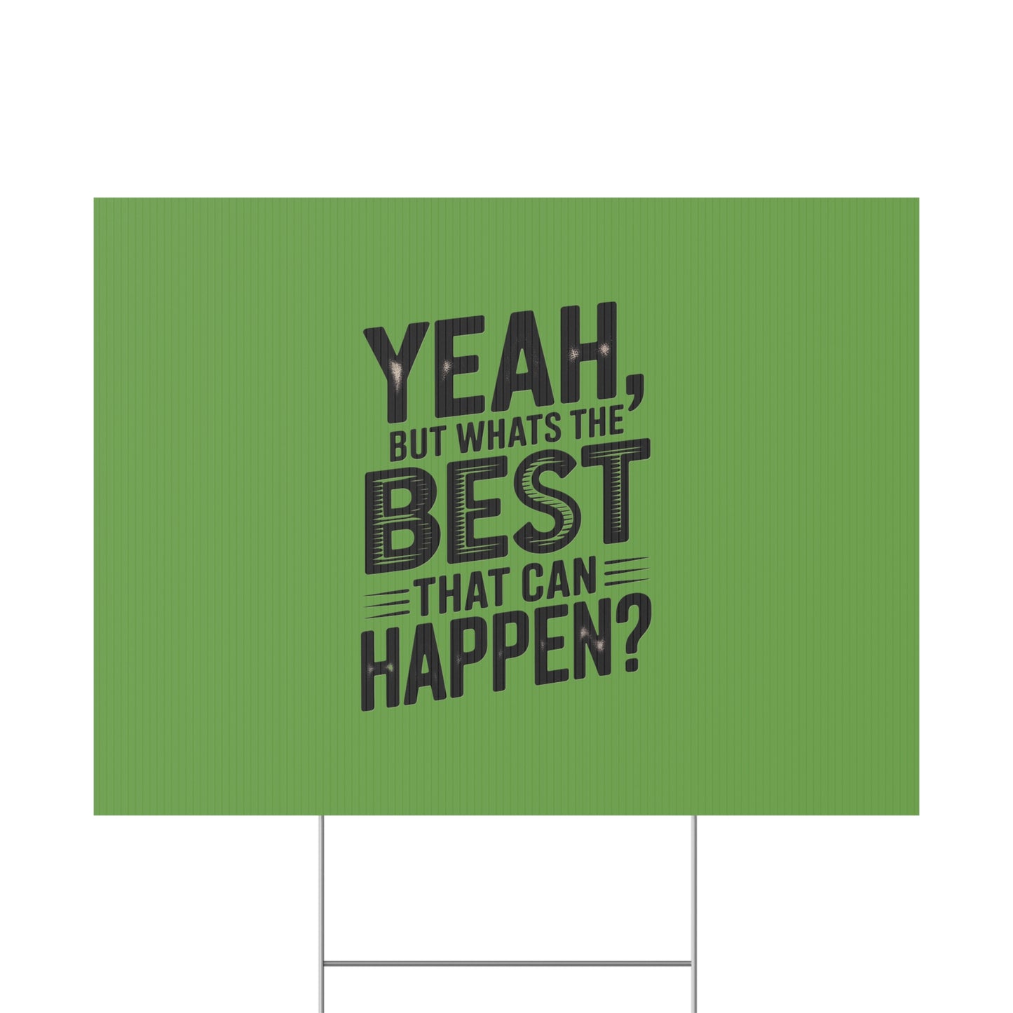“Yeah, But What’s the Best That Can Happen?” Inspirational Lawn Sign