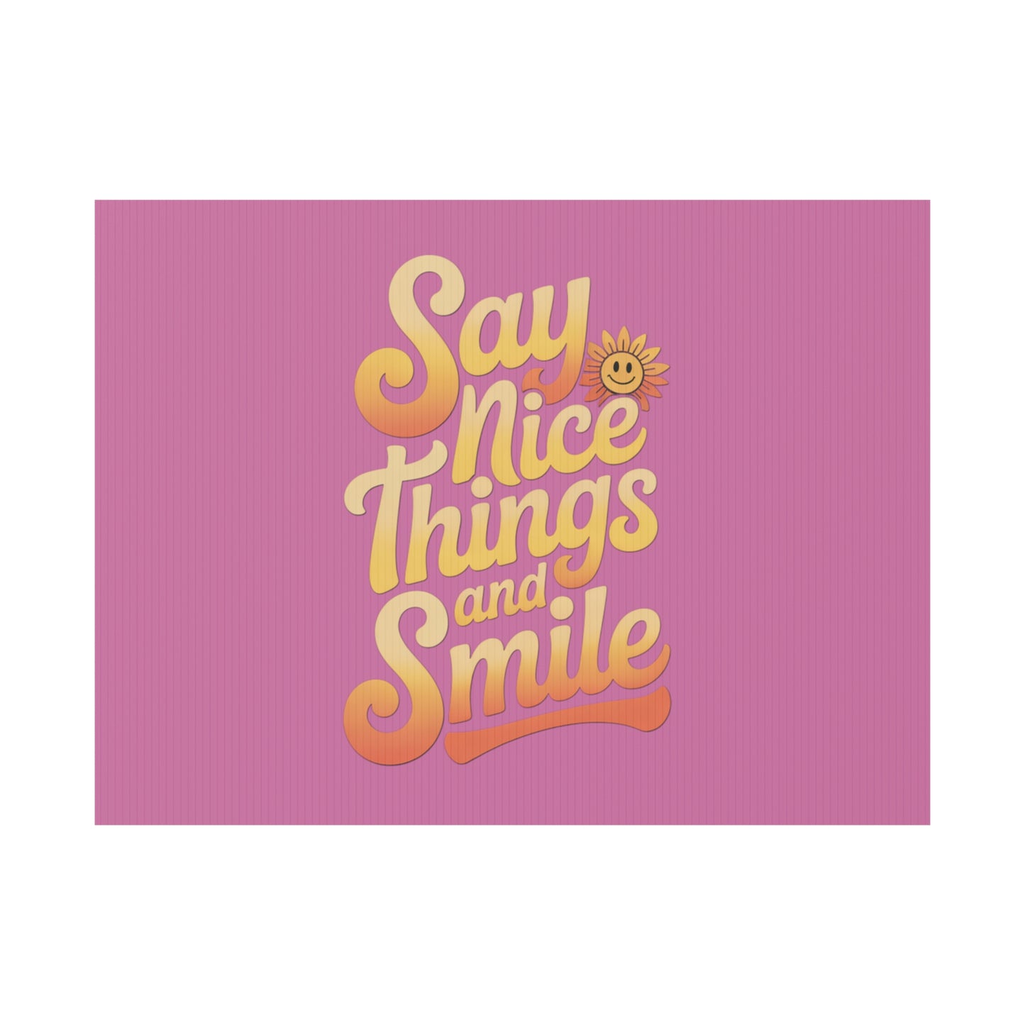 Say Nice Things and Smile Yard Sign