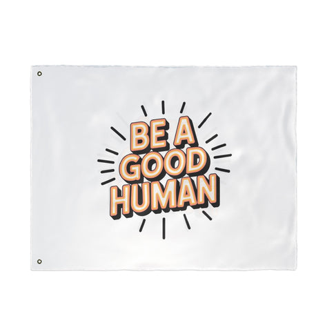 Be A Good Human Flag — Double-Sided Inspirational Outdoor/Indoor Banner