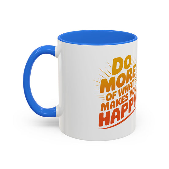 Do More of What Makes You Happy Mug — Colorful 11oz/15oz Ceramic Coffee Cup