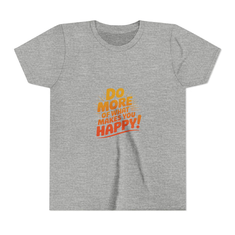 Youth Tee — “Do More of What Makes You Happy!” Positive Graphic Kids T‑Shirt