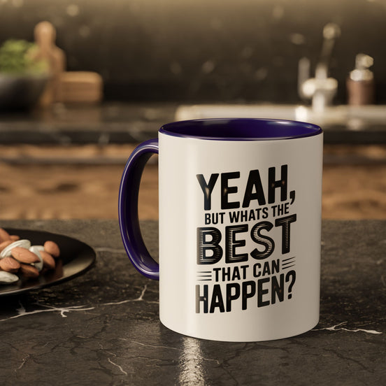 Motivational Quote Coffee Mug — "Yeah, But What's the Best That Can Happen?" (11oz & 15oz)