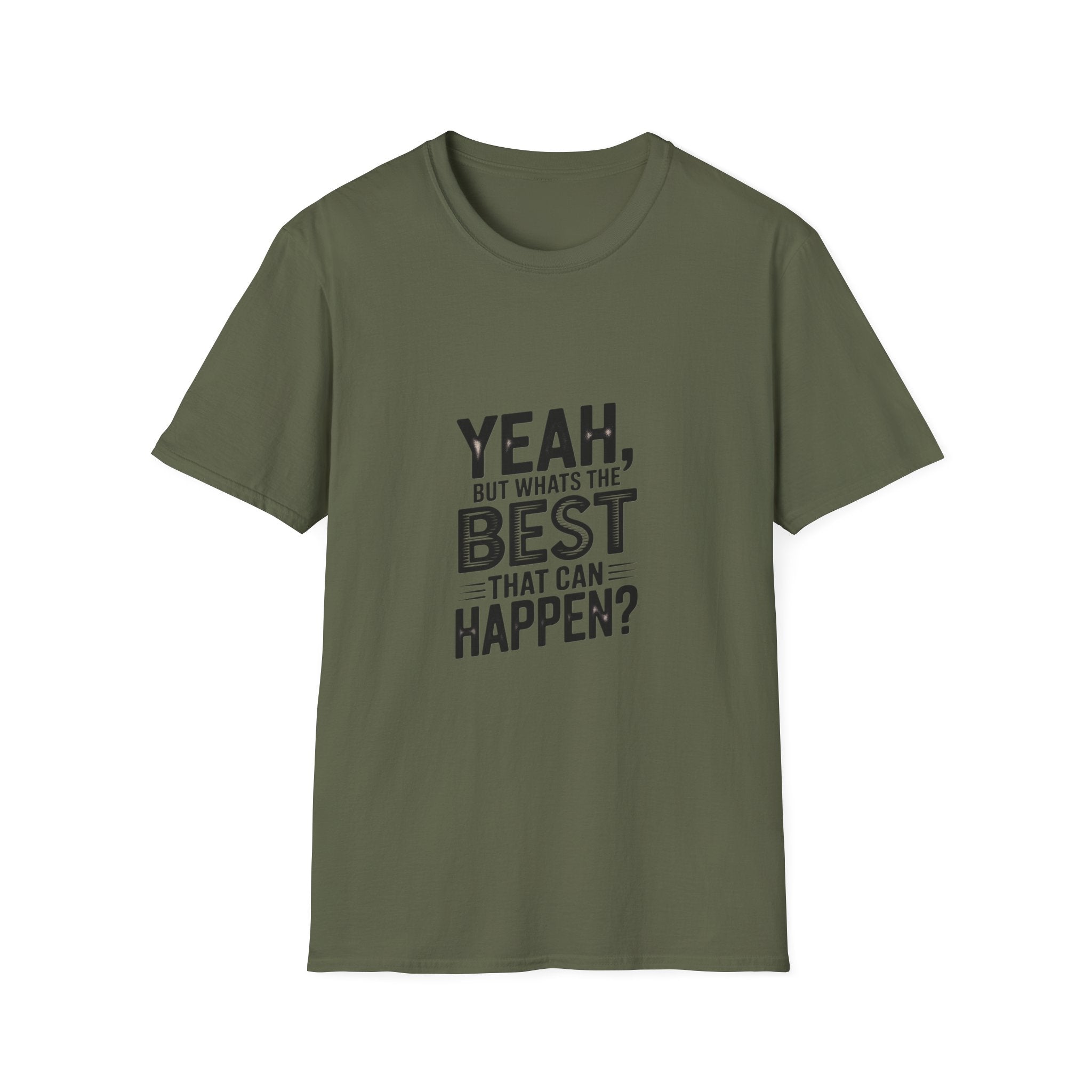 Yeah, But What's the Best That Can Happen? T-Shirt — Positive Thinking Graphic Tee