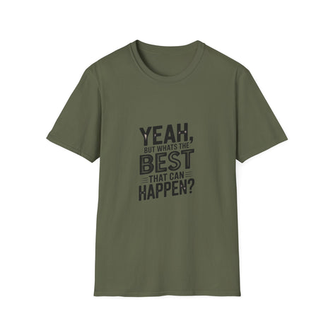 Yeah, But What's the Best That Can Happen? T-Shirt — Positive Thinking Graphic Tee