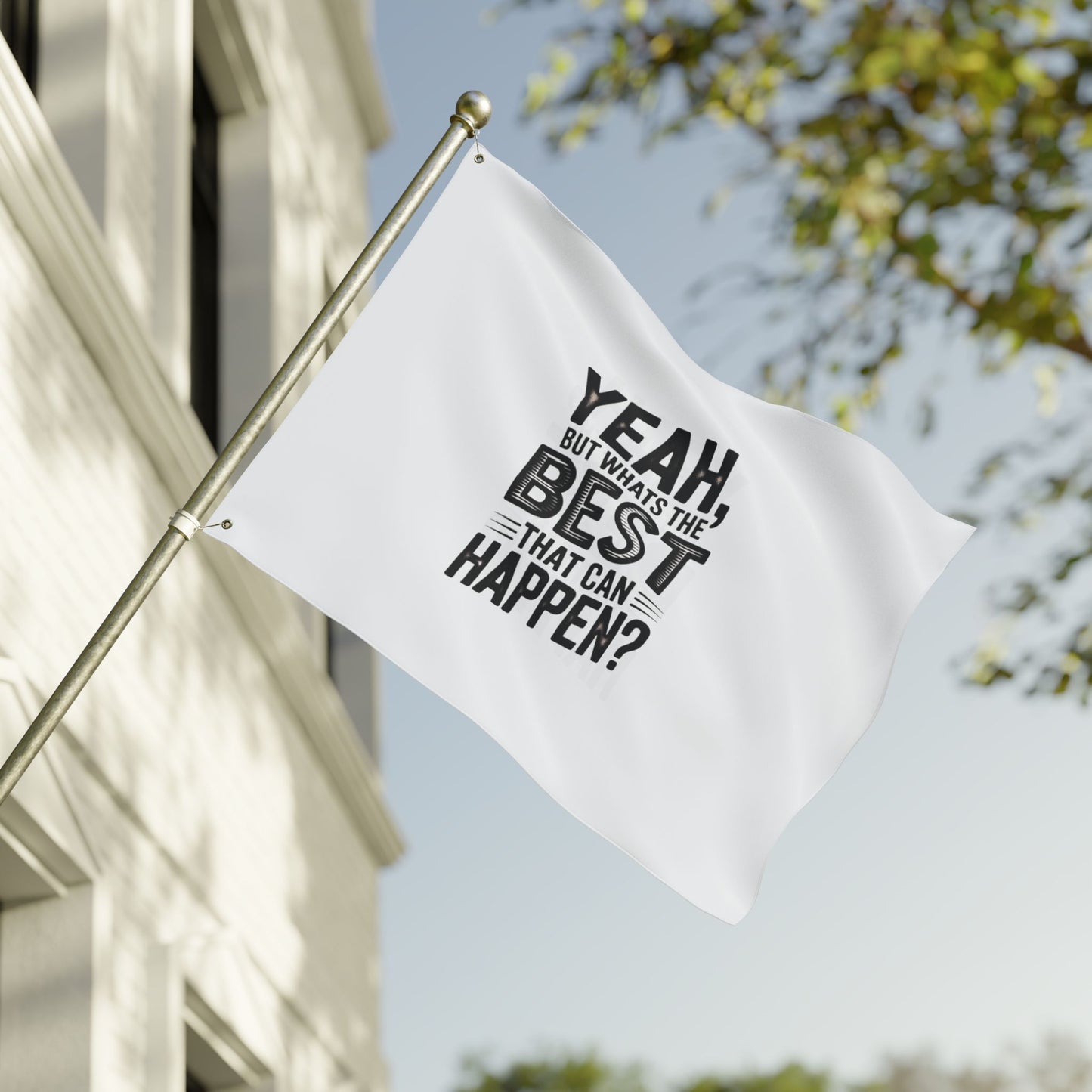 Inspirational Quote Flag — "Yeah, But What's the Best That Can Happen?" Double-Sided Flag