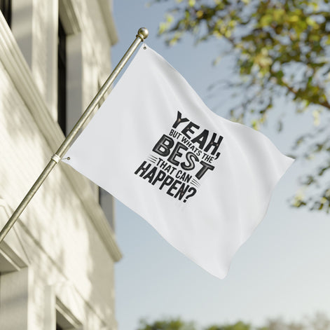 Inspirational Quote Flag — "Yeah, But What's the Best That Can Happen?" Double-Sided Flag