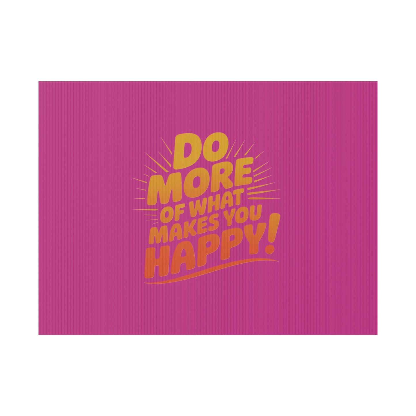 “Do More of What Makes You Happy!” Motivational Outdoor Decor