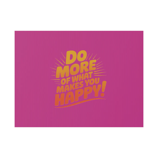 “Do More of What Makes You Happy!” Motivational Outdoor Decor