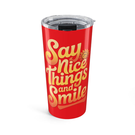 Say Nice Things and Smile Positive Vibes Tumbler 20oz