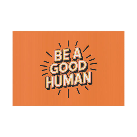 Be A Good Human Plastic Yard Sign — Positive Message Lawn Decor