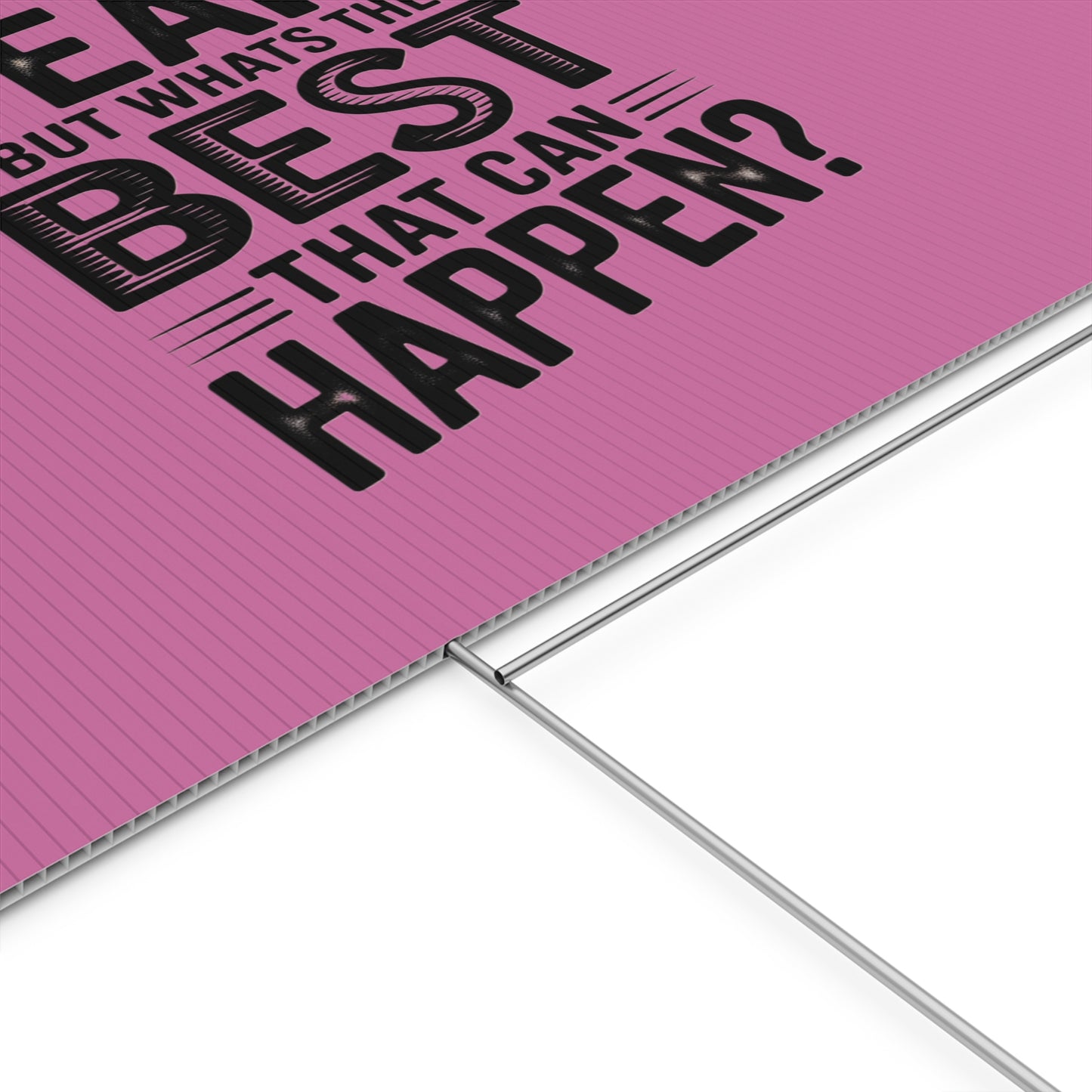 “Yeah, But What’s the Best That Can Happen?” Inspirational Lawn Sign