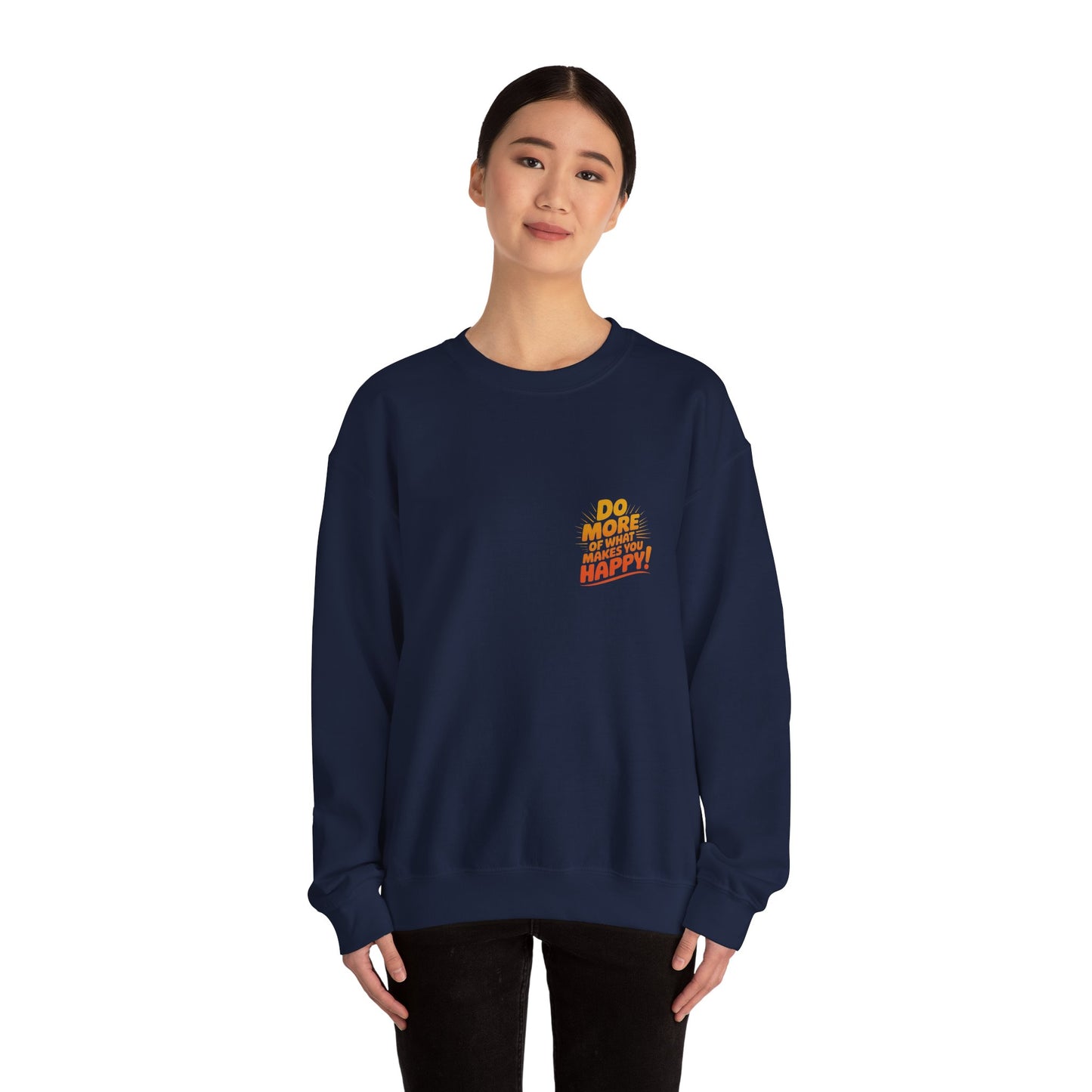 Crewneck Sweatshirt - "Do More of What Makes You Happy" Inspirational Graphic