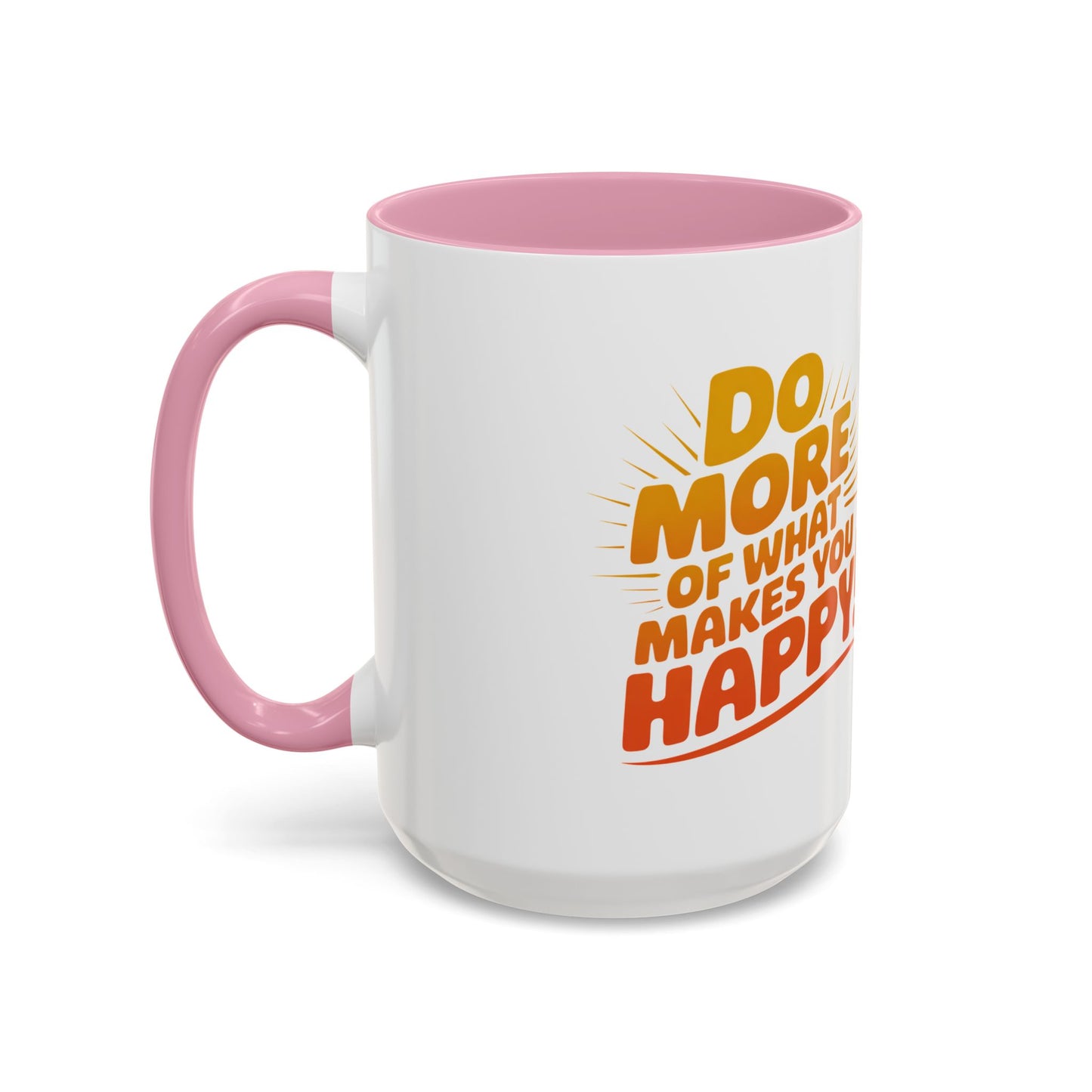 Do More of What Makes You Happy Mug — Colorful 11oz/15oz Ceramic Coffee Cup