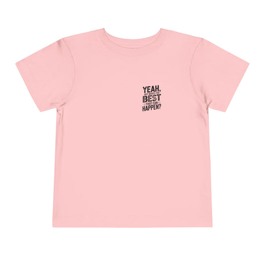 Toddler Tee - "Yeah, But What's the Best That Can Happen?" Inspirational Graphic