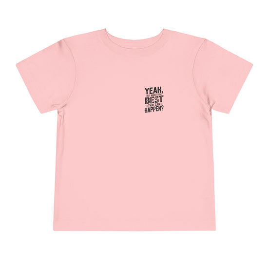 Toddler Tee - "Yeah, But What's the Best That Can Happen?" Inspirational Graphic