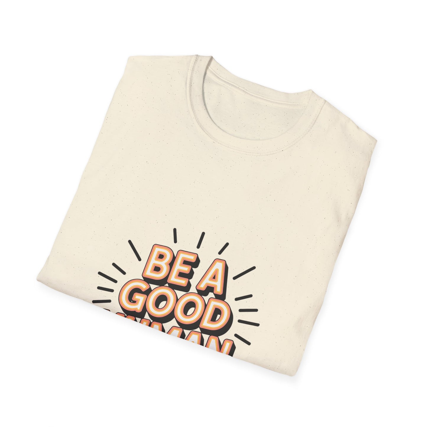 Be A Good Human T-Shirt — Positive Message Graphic Tee