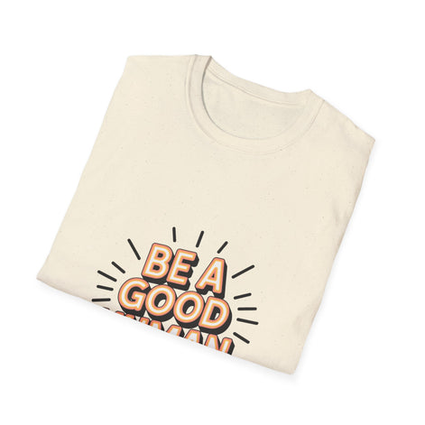 Be A Good Human T-Shirt — Positive Message Graphic Tee