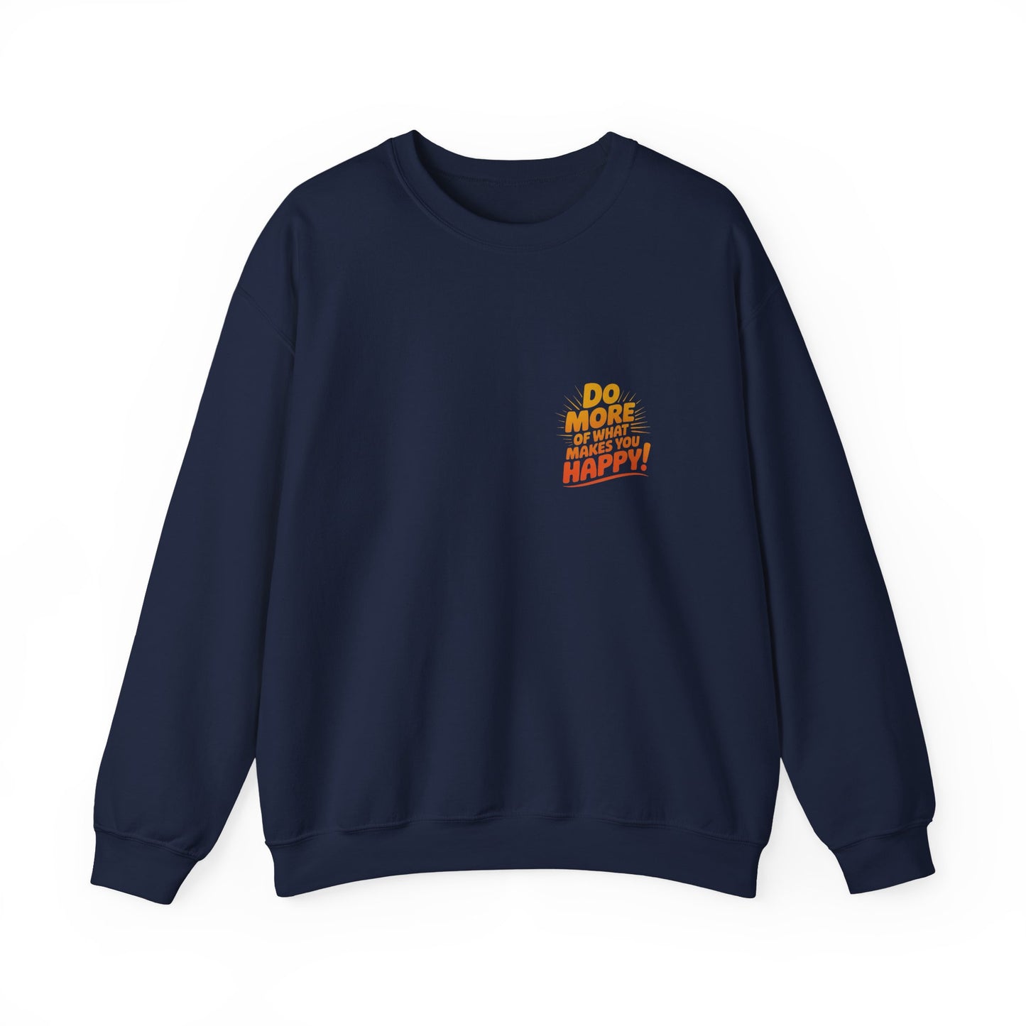 Crewneck Sweatshirt - "Do More of What Makes You Happy" Inspirational Graphic