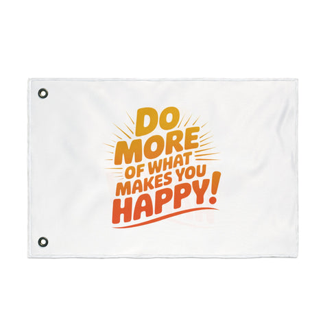 Do More of What Makes You Happy Double-Sided Flag