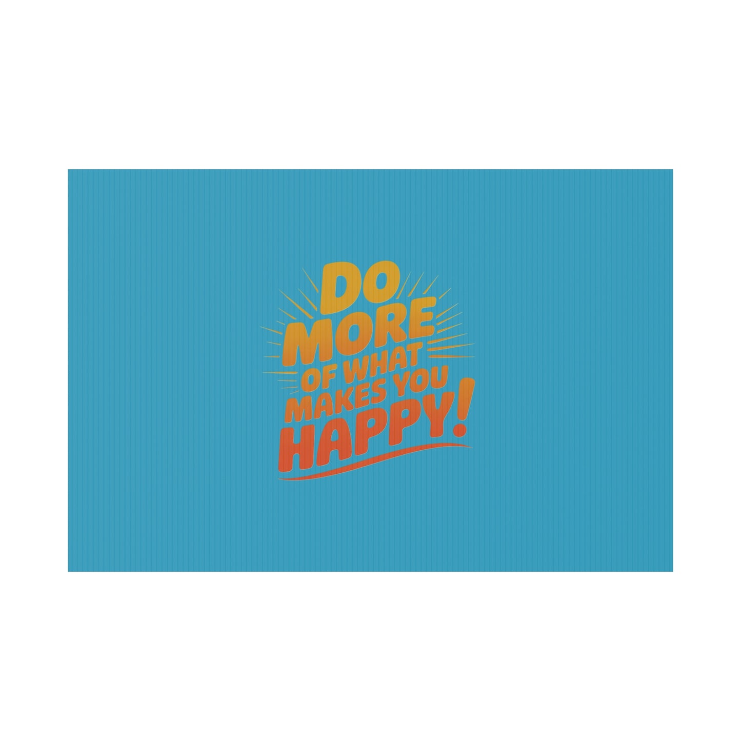 “Do More of What Makes You Happy!” Motivational Outdoor Decor