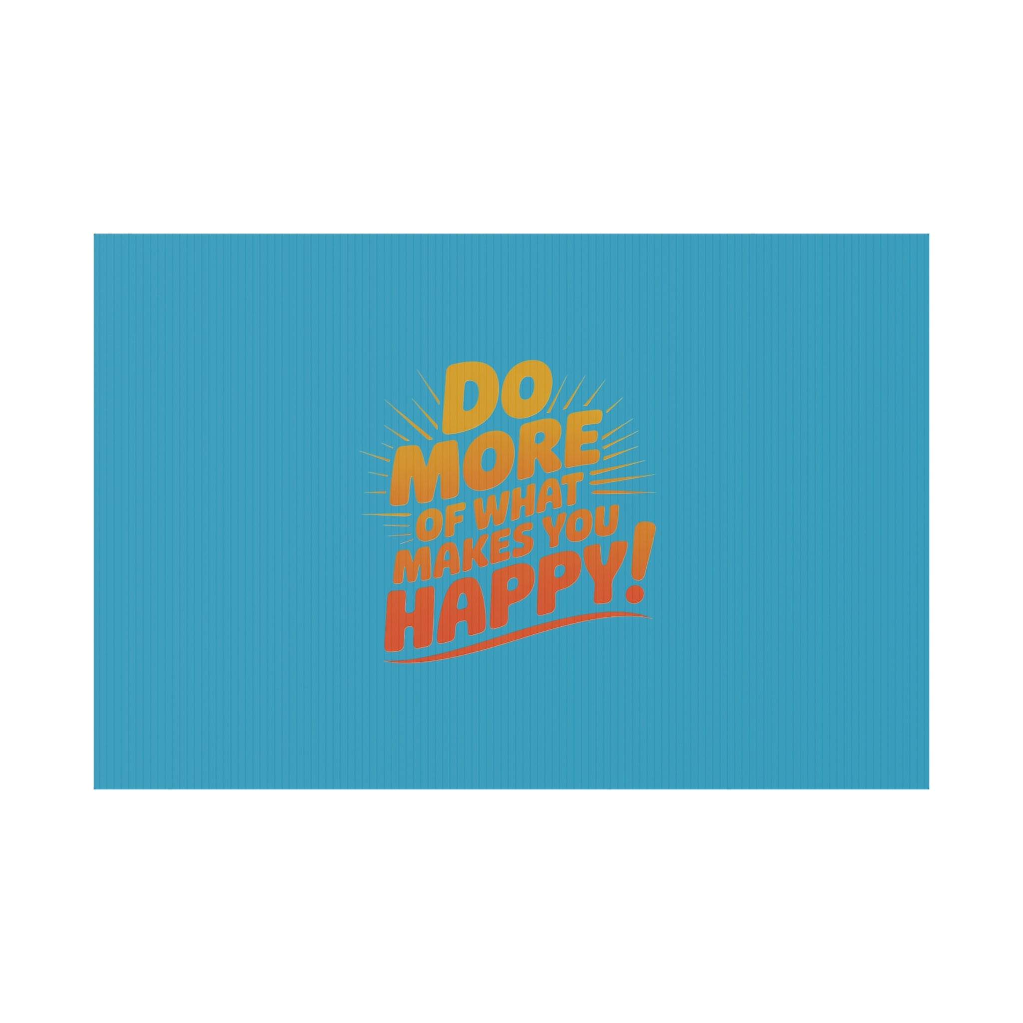 “Do More of What Makes You Happy!” Motivational Outdoor Decor