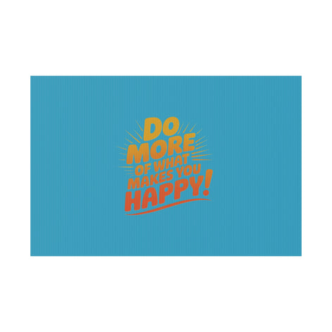 “Do More of What Makes You Happy!” Motivational Outdoor Decor