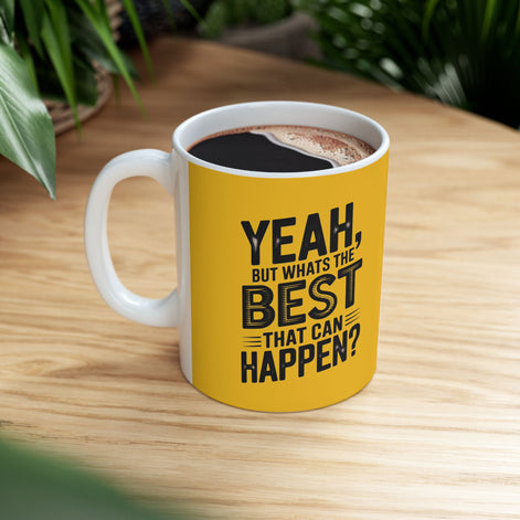 "Yeah, What’s the BEST That Can Happen?" Ceramic Mug 11oz/15oz