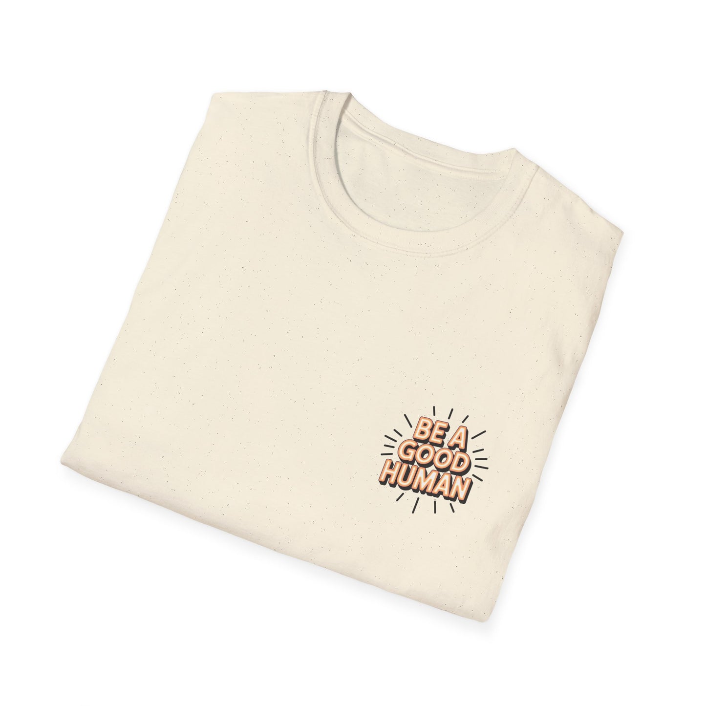 Be A Good Human T-Shirt — Positive Message Graphic Tee