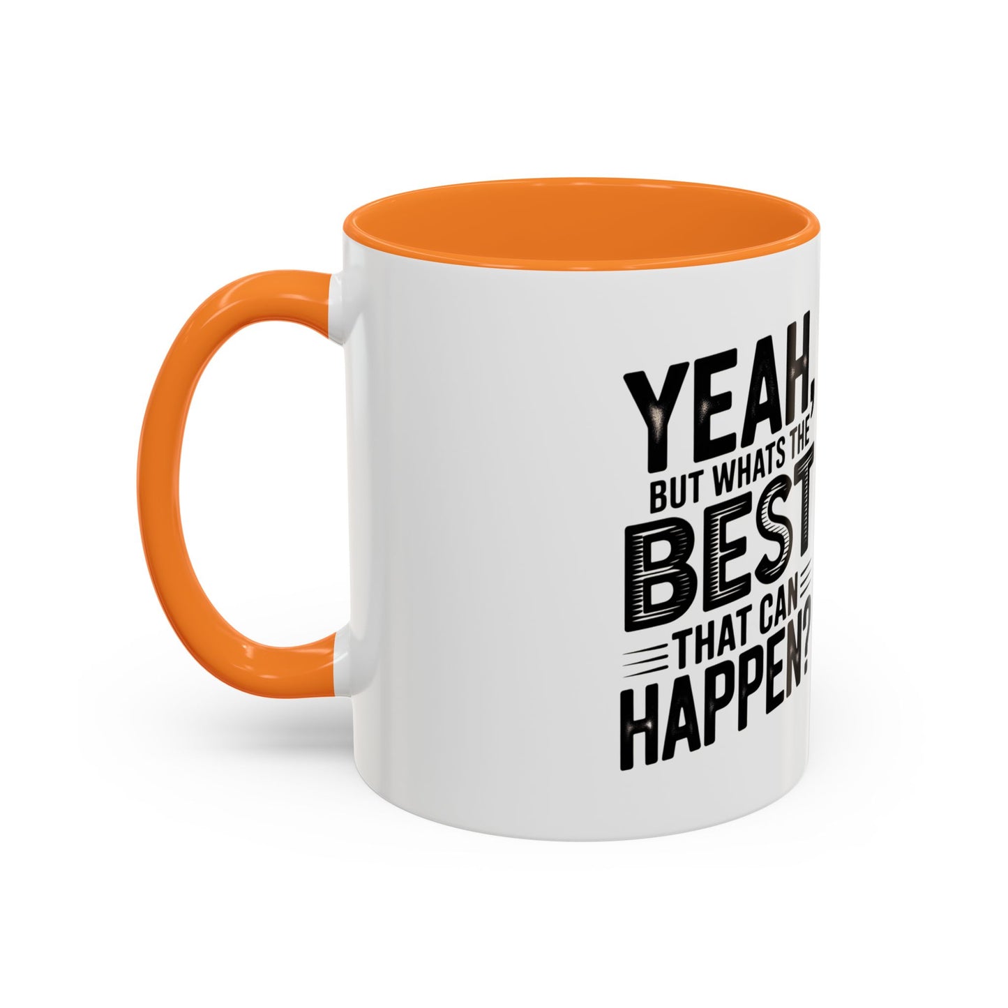 Motivational Quote Coffee Mug — "Yeah, But What's the Best That Can Happen?" (11oz & 15oz)