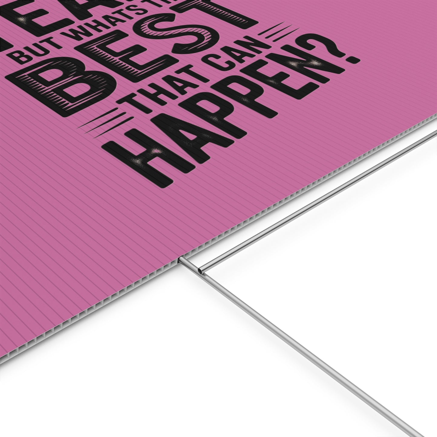 “Yeah, But What’s the Best That Can Happen?” Inspirational Lawn Sign