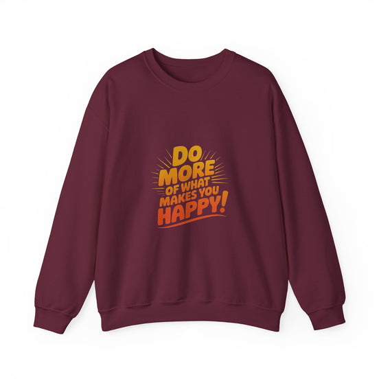 Crewneck Sweatshirt - "Do More of What Makes You Happy" Inspirational Graphic